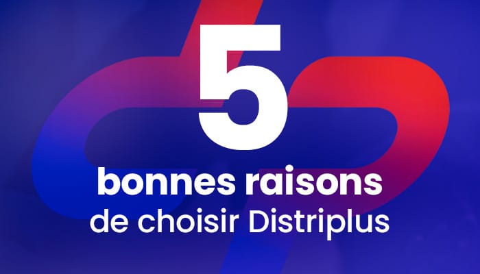 5 bonnes raisons de choisir Distriplus